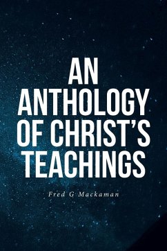 An Anthology of Christ's Teachings - Mackaman, Fred G