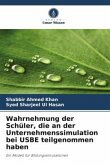 Wahrnehmung der Schüler, die an der Unternehmenssimulation bei USBE teilgenommen haben Wahrnehmung der Schüler, die an der Unternehmenssimulation bei USBE teilgenommen haben