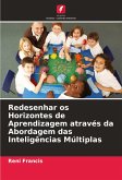 Redesenhar os Horizontes de Aprendizagem através da Abordagem das Inteligências Múltiplas Redesenhar os Horizontes de Aprendizagem através da Abordagem das Inteligências Múltiplas