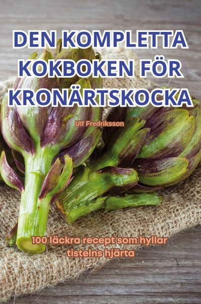 DEN KOMPLETTA KOKBOKEN FÖR KRONÄRTSKOCKA