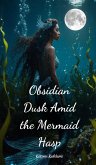 Obsidian Dusk Amid the Mermaid Hasp Obsidian Dusk Amid the Mermaid Hasp