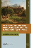Writing about the Merovingians in the Early United States Writing about the Merovingians in the Early United States