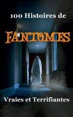 100 Histoires de Fantômes Vraies et Terrifiantes 100 Histoires de Fantômes Vraies et Terrifiantes