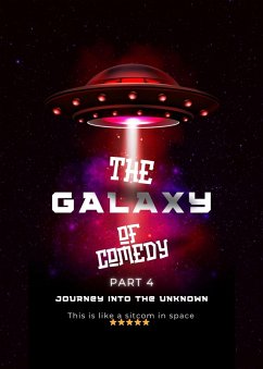 The Galaxy of Comedy: Part 4 - Journey into the Unknown (The Galaxy of Comedy: A Hilarious Space Adventure, #4) (eBook, ePUB) - Hadi, Rabea