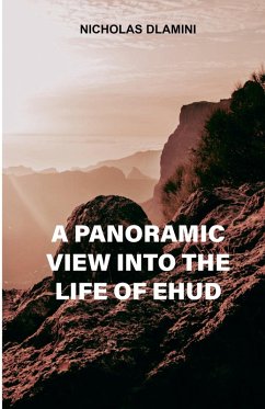 A panoramic view into the life of Ehud - Dlamini, Nicholas A panoramic view into the life of Ehud - Dlamini, Nicholas