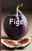 It's Time to Eat Figs It's Time to Eat Figs