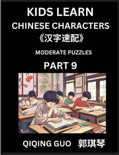 Kids Learn Chinese Characters (Part 9)- A Collection of Moderate Level Mandarin Chinese Puzzles for Kids to Learn Recognizing Simplified Chinese Characters with Easy Lessons, HSK Test Series with Multiple Answers Type Questions and Answers - Guo, Qiqing