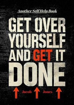 Get Over Yourself And Get It Done - Jones, Jacob
