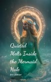 Quieted Melts Inside the Mermaid Hale Quieted Melts Inside the Mermaid Hale