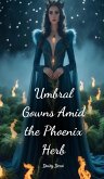 Umbral Gowns Amid the Phoenix Herb Umbral Gowns Amid the Phoenix Herb