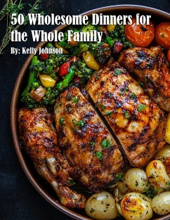 50 Wholesome Dinners for the Whole Family - Johnson, Kelly