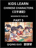 Kids Learn Chinese Characters (Part 5)- A Collection of Moderate Level Mandarin Chinese Puzzles for Kids to Learn Recognizing Simplified Chinese Characters with Easy Lessons, HSK Test Series with Multiple Answers Type Questions and Answers