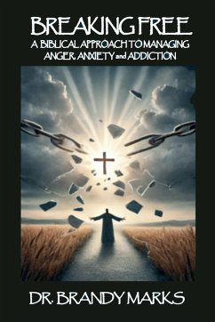 Cover A Biblical Approach to Breaking Free from Anger, Anxiety Addiction