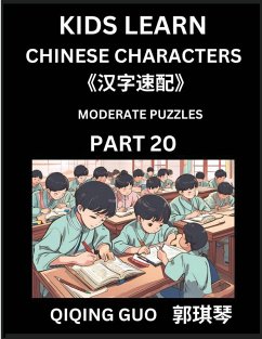 Kids Learn Chinese Characters (Part 20)- A Collection of Moderate Level Mandarin Chinese Puzzles for Kids to Learn Recognizing Simplified Chinese Characters with Easy Lessons, HSK Test Series with Multiple Answers Type Questions and Answers - Guo, Qiqing