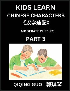 Kids Learn Chinese Characters (Part 3)- A Collection of Moderate Level Mandarin Chinese Puzzles for Kids to Learn Recognizing Simplified Chinese Characters with Easy Lessons, HSK Test Series with Multiple Answers Type Questions and Answers - Guo, Qiqing