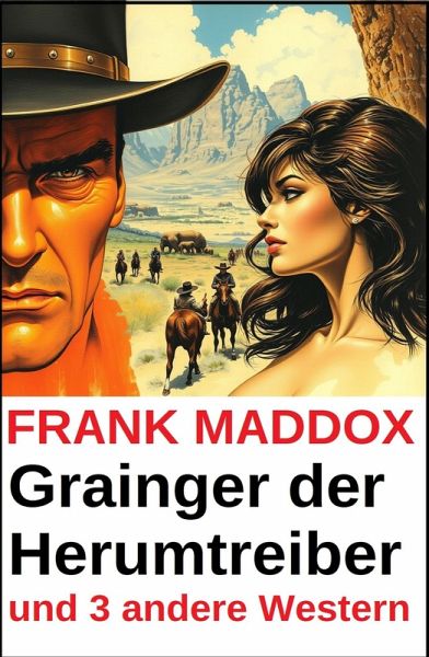 Grainger der Herumtreiber und 3 andere Western (eBook, ePUB) Grainger der Herumtreiber und 3 andere Western (eBook, ePUB)