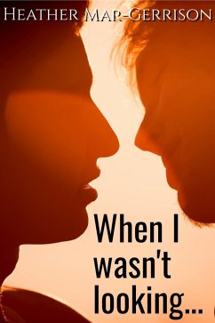 When I Wasn't Looking... (Behind The Scenes, #2) (eBook, ePUB) - Mar-Gerrison, Heather