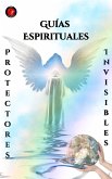 Guías Espirituales Protectores Invisibles (eBook, ePUB)