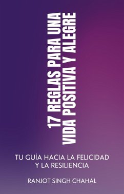 17 Reglas para una Vida Positiva y Alegre (eBook, ePUB) - Chahal, Ranjot Singh