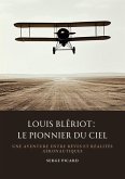 Louis Blériot: Le Pionnier du Ciel (eBook, ePUB)