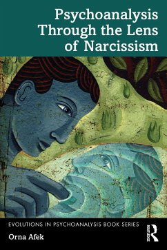 Psychoanalysis Through the Lens of Narcissism (eBook, ePUB) - Afek, Orna