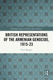 British Representations of the Armenian Genocide, 1915-23 (eBook, ePUB) British Representations of the Armenian Genocide, 1915-23 (eBook, ePUB)