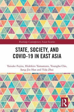 State, Society, and Covid-19 in East Asia (eBook, PDF) - Fujita, Taisuke; Yamamoto, Hidehiro; Cho, Youngho; Han, Sang-Jin; Zhai, Yida
