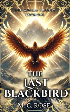 The Last Blackbird (The Ansara Trilogy, #1) (eBook, ePUB) - Rose, M. C.