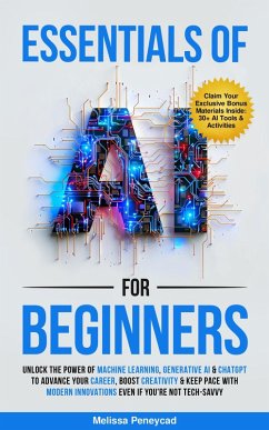 Cover Essentials of AI for Beginners: Unlock the Power of Machine Learning, Generative AI & ChatGPT to Advance Your Career, Boost Creativity & Keep Pace with Modern Innovations even if you're not Tech-Savvy (eBook, ePUB)