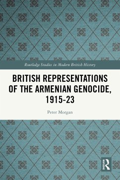 British Representations of the Armenian Genocide, 1915-23 (eBook, PDF) - Morgan, Peter