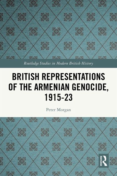 British Representations of the Armenian Genocide, 1915-23 (eBook, PDF)