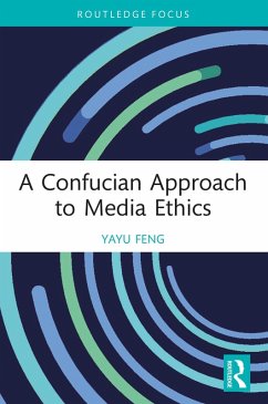 A Confucian Approach to Media Ethics (eBook, ePUB) - Feng, Yayu