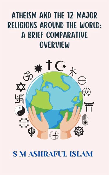 Atheism and the 12 Major Religions Around the World: A Brief Comparative Overview (eBook, ePUB) Atheism and the 12 Major Religions Around the World: A Brief Comparative Overview (eBook, ePUB)