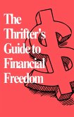 The Thrifter's Guide to Financial Freedom (eBook, ePUB)