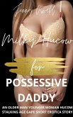 Milky Hucow For Possessive Daddy - An Older Man Younger Woman Hucow Stalking Age Gap Short Erotica Story (eBook, ePUB)