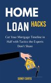 Home Loan Hacks: Cut Your Mortgage Timeline in Half with Tactics the Experts Don't Share (eBook, ePUB) Home Loan Hacks: Cut Your Mortgage Timeline in Half with Tactics the Experts Don't Share (eBook, ePUB)