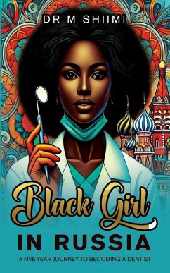 Cover Black Girl in Russia - A Five-Year Journey to Becoming a Dentist (eBook, ePUB)