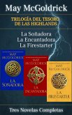 Trilogía del Tesoro de las Highlands: Tres Novelas Completas - La Soñadora, La Encantadora, La Firestarter (Highland Treasure Trilogy) (eBook, ePUB) Trilogía del Tesoro de las Highlands: Tres Novelas Completas - La Soñadora, La Encantadora, La Firestarter (Highland Treasure Trilogy) (eBook, ePUB)