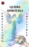 Guides Spirituels Protections Invisible (eBook, ePUB)