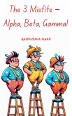 The 3 Misfits - Alpha, Beta, Gamma! (eBook, ePUB)