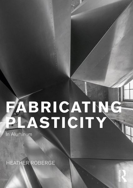 Fabricating Plasticity in Aluminum (eBook, ePUB) Fabricating Plasticity in Aluminum (eBook, ePUB)
