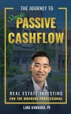The Journey To Simple Passive Cashflow: Real Estate Investing for the Working Professional (eBook, ePUB)