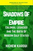 Shadows of Empire: Colonial Legacies and the Birth of Modern Gulf States (Knowledge of the Gulf, #3) (eBook, ePUB) Shadows of Empire: Colonial Legacies and the Birth of Modern Gulf States (Knowledge of the Gulf, #3) (eBook, ePUB)