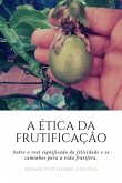A Ética Da Frutificação (eBook, ePUB)