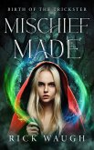 Mischief Made: Birth of the Trickster (The Gods of Chaos, #4) (eBook, ePUB) Mischief Made: Birth of the Trickster (The Gods of Chaos, #4) (eBook, ePUB)