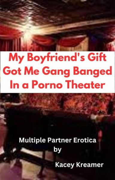 My Boyfriend's Gift Got Me Gang Banged In a Porno Theater (eBook, ePUB)