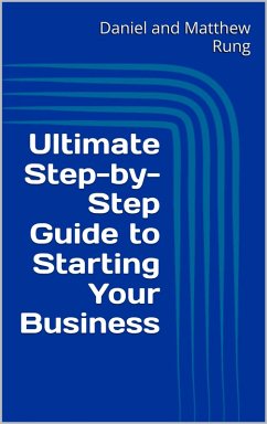 Ultimate Step-by-Step Guide to Starting Your Business (Ultimate Small Business Guide Book Series, #1) (eBook, ePUB) - Rung, Daniel and Matthew