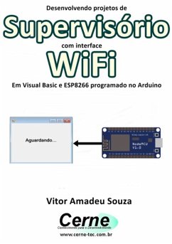 Cover Desenvolvendo Projetos De Supervisório Com Interface Wifi Em Visual Basic E Esp8266 Programado No Arduino (eBook, PDF)