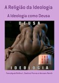 A Religião Da Ideologia (eBook, PDF) A Religião Da Ideologia (eBook, PDF)