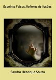 Espelhos Falsos, Reflexos De Ilusões (eBook, PDF) Espelhos Falsos, Reflexos De Ilusões (eBook, PDF)